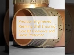 Precision Engineered Reaming Shell Memastikan Core Bit Clearance dan Perlindungan Barrel